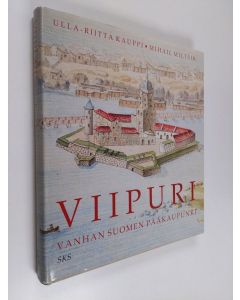 Kirjailijan Ulla-Riitta Kauppi käytetty kirja Viipuri : Vanhan Suomen pääkaupunki = Vyborg : stolica Staroj Finljandii = Viborg : Gamla Finlands huvudstad