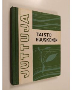 Kirjailijan Taisto Huuskonen käytetty kirja Juttuja ja kertomuksia eri vuosilta