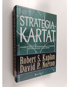 Kirjailijan Robert S. Kaplan käytetty kirja Strategiakartat : aineettoman pääoman muuttaminen mitattaviksi tuloksiksi