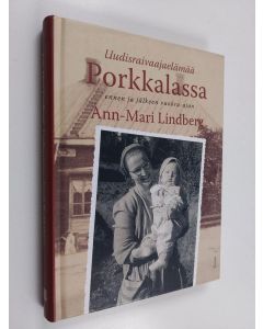 Kirjailijan Ann-Mari Lindberg käytetty kirja Uudisraivaajaelämää Porkkalassa ennen ja jälkeen vuokra-ajan