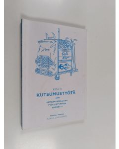 Kirjailijan Reima Launonen käytetty kirja Kohti kutsumustyötä : kutsumuksellisen työllistymisen raportti - Kutsumuksellisen työllistymisen raportti