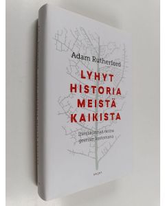 Kirjailijan Adam Rutherford käytetty kirja Lyhyt historia meistä kaikista : ihmiskunnan tarina geenien kertomana (ERINOMAINEN)
