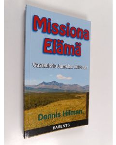Kirjailijan Dennis Hilman käytetty kirja Missiona elämä : vastauksia jumalan kutsuun