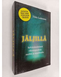 Kirjailijan Tilda Laaksonen käytetty kirja Jäljillä : selvittämättömiä rikostapauksia meiltä ja maailmalta