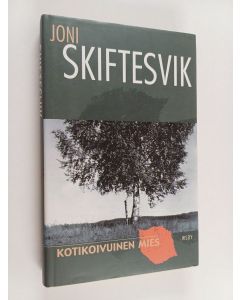 Kirjailijan Joni Skiftesvik käytetty kirja Kotikoivuinen mies