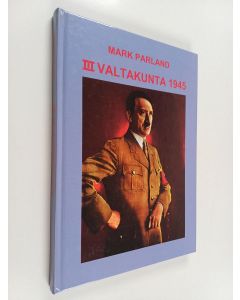 Kirjailijan Mark Parland käytetty kirja III valtakunta 1945