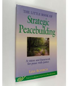 Kirjailijan Lisa Schirch käytetty kirja The Little Book of Strategic Peacebuilding - A Vision And Framework For Peace With Justice