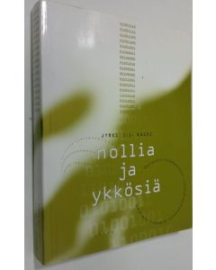 Kirjailijan Jyrki J. J. Kasvi käytetty kirja Nollia ja ykkösiä : tarinoita tietokoneista, tietoyhteiskunnasta ja meistä ihmisistä