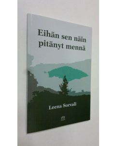 Kirjailijan Leena Sorvali uusi kirja Eihän sen näin pitänyt mennä (ERINOMAINEN)