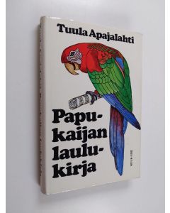 Kirjailijan Tuula Apajalahti käytetty kirja Papukaijan laulukirja