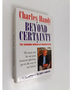 Kirjailijan Charles Handy käytetty kirja Beyond certainty : the changing worlds of organisations