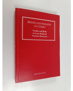 Kirjailijan Meri Heinonen käytetty kirja Brides and Knights of Christ : Gender and Body in Later Medieval German Mysticism