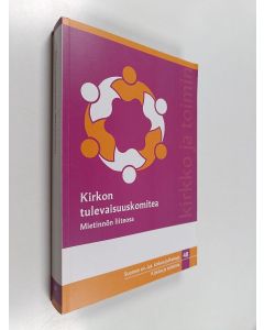 käytetty kirja Kirkon tulevaisuuskomitea : mietinnön liiteosa