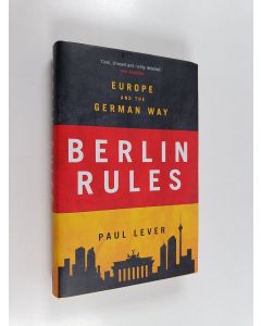 Kirjailijan Paul Lever käytetty kirja Berlin rules : Europe and the German way