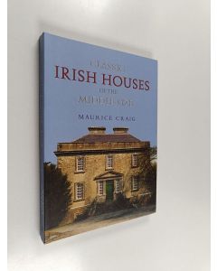 Kirjailijan Maurice James Craig käytetty kirja Classic Irish Houses of the Middle Size