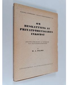 Kirjailijan W. A. Palme käytetty kirja Om beskattning av privatföretagares inkomst, 1 : Bruttoinkomsten av rörelse vid statsbeskattningen