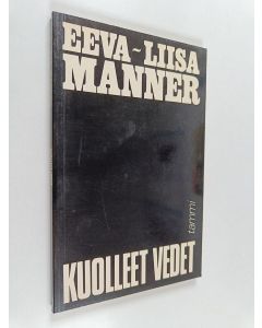 Kirjailijan Eeva-Liisa Manner käytetty kirja Kuolleet vedet : Sarjoja yleisistä ja yksityisistä mytologioista