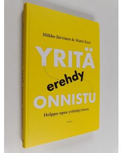 Kirjailijan Matti Kari & Mikko Järvinen käytetty kirja Yritä, erehdy, onnistu : helppo opas yrittäjyyteen