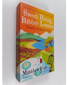 Kirjailijan Matthew Fort käytetty kirja Sweet Honey, Bitter Lemons - Travels in Sicily on a Vespa