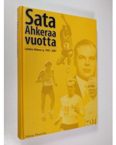 Kirjailijan Marja Huovila käytetty kirja Sata ahkeraa vuotta : Lahden Ahkera ry. 1907-2007