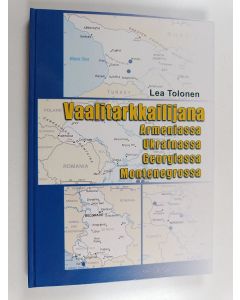 Kirjailijan Lea Tolonen käytetty kirja Vaalitarkkailijana Armeniassa, Ukrainassa, Georgiassa, Montenegrossa