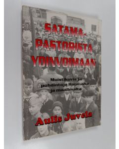 Kirjailijan Aulis Juvela käytetty kirja Satamapastorista ydinvoimaan : muistikuvia ja pohdintoja Raumalta ja maailmalta