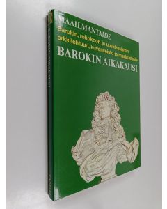 Kirjailijan Sakari Saarikivi & Trewin Copplestone ym. käytetty kirja Maailmantaide - Barokin aikakausi : Barokki, rokokoo ja uusklassismi