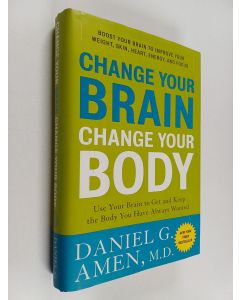 Kirjailijan Daniel G. Amen käytetty kirja Change Your Brain - Change Your body