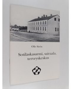 Kirjailijan Olle Siren & Urpo Björklund ym. käytetty teos Sotilaskasarmi, sairaala, terveyskeskus : Loviisan seudun terveyden- ja sairaanhoidosta vuosina 1890-1990