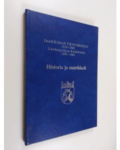 Kirjailijan Martti Pitkänen & Jaakkiman yhteiskoulun seniorit käytetty kirja Jaakkiman yhteiskoulu 1919-1940, Lahdenpohjan keskikoulu 1942-1944 - historia ja matrikkeli