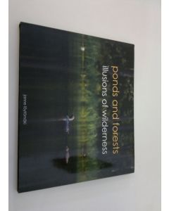 Kirjailijan Janne Löytömäki käytetty kirja Ponds and forests (ERINOMAINEN) : Illusions of wilderness (ERINOMAINEN)