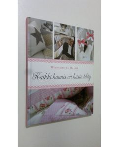 Kirjailijan Wilhelmiina Halme uusi kirja Kaikki kaunis on käsin tehty