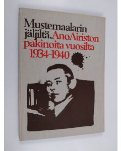 Kirjailijan Ano Airisto käytetty kirja Mustemaalarin jäljiltä : Ano Airiston pakinoita vuosilta 1934-1940