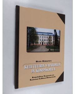 Kirjailijan Reijo Heikkinen käytetty kirja Kulttuurin vainioilta ja korpisoilta : kirjoituksia Kajaanin ja Kainuun kulttuurihistoriasta