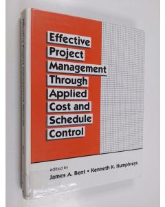 Kirjailijan Kenneth K. Humphreys & James Bent käytetty kirja Effective Project Management Through Applied Cost and Schedule Control