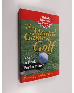 Kirjailijan Patrick J. Cohn käytetty kirja The Mental Game of Golf - A Guide to Peak Performance