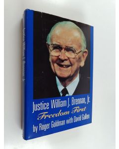 Kirjailijan Roger L. Goldman & William Joseph Brennan ym. käytetty kirja Justice William J. Brennan, Jr - Freedom First