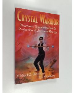 Kirjailijan Michael Gary Smith & Lin Westhorp käytetty kirja Crystal Warrior - Shamanic Transformation & Projection of Universal Energy