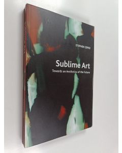 Kirjailijan Stephen Zepke käytetty kirja Sublime Art - Towards an Aesthetics of the Future