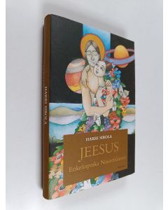 Kirjailijan Harri Sirola käytetty kirja Jeesus enkelinpoika nasaretilainen (ERINOMAINEN)