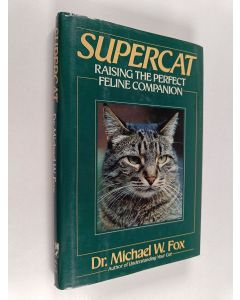 Kirjailijan Michael W. Fox käytetty kirja Supercat - Raising the Perfect Feline Companion