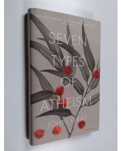 Kirjailijan John Gray käytetty kirja Seven types of atheism - 7 types of atheism.