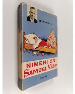 Kirjailijan Erkki-Mikael käytetty kirja Nimeni on Samuel Väsy : pakinoita