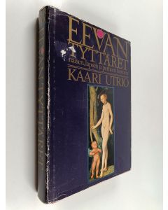 Kirjailijan Kaari Utrio käytetty kirja Eevan tyttäret : eurooppalaisen naisen, lapsen ja perheen historia