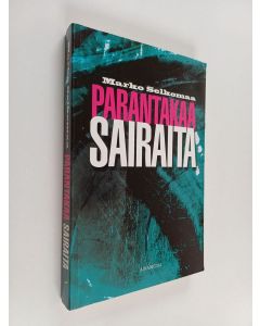Kirjailijan Marko Selkomaa käytetty kirja Parantakaa sairaita