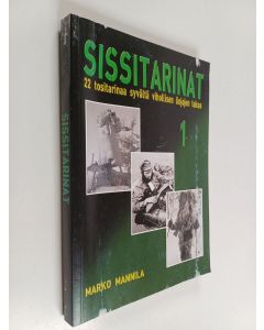 Kirjailijan Marko Mannila käytetty kirja Sissitarinat 1 : 22 tositarinaa syvältä vihollisen linjojen takaa