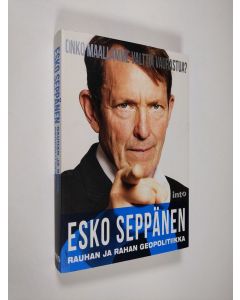 Kirjailijan Esko Seppänen käytetty kirja Rauhan ja rahan geopolitiikka : Onko maallamme valttia vaurastua?