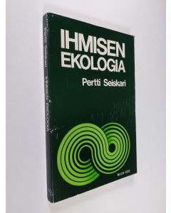 Kirjailijan Pertti Seiskari käytetty kirja Ihmisen ekologia : luonnonvaramme ja niiden käyttö