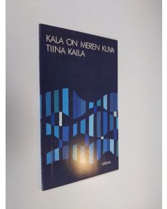 Kirjailijan Tiina Kaila käytetty kirja Kala on meren kuva : runoja (ERINOMAINEN)