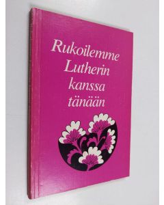 Kirjailijan Martti Luther käytetty kirja Rukoilemme Lutherin kanssa tänään